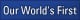 Our worlds first
