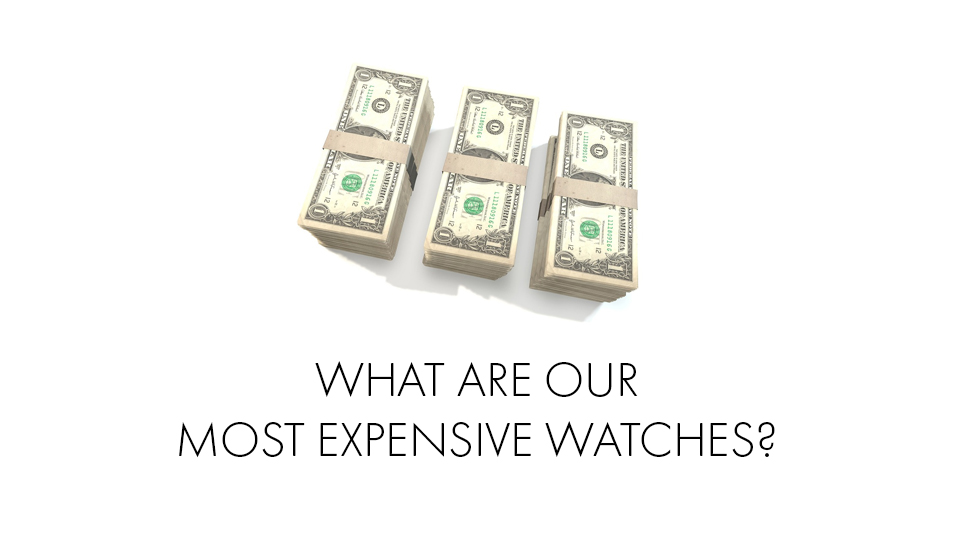 what are our most expensive watches
