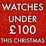 Watches under £100 this Christmas