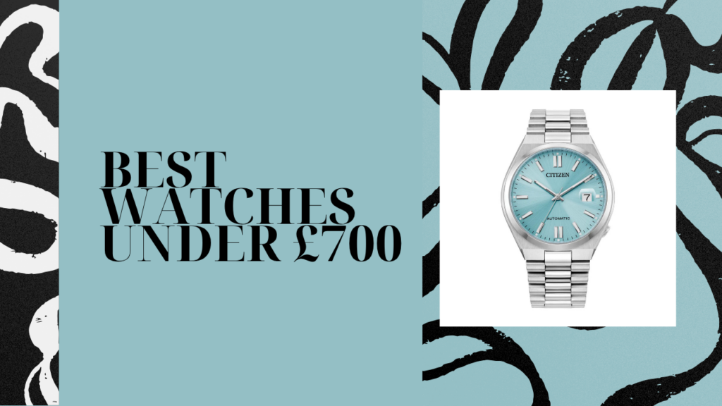 Best Watches Under £700 That Look Luxury