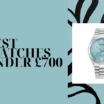 Best Watches Under £700 That Look Luxury