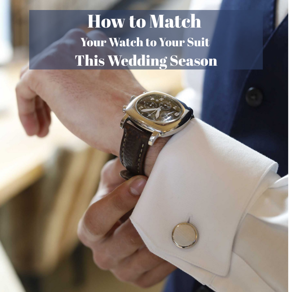 How to Match Your Watch to Your Suit This Wedding Season