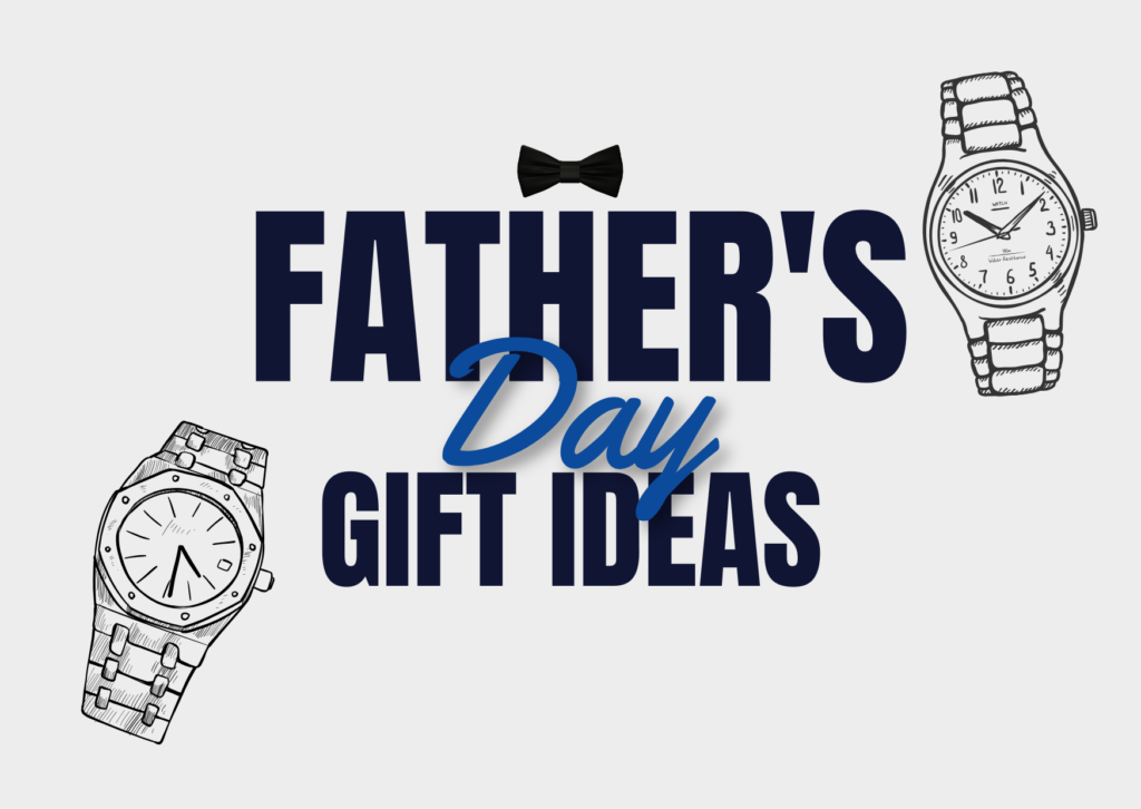 Father’s Day Gift Ideas: Watches Dad’s Will Actually Wear